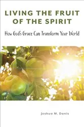 Book cover of Living the Fruit of the Spirit by Joshua M. Danis
