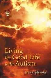 Book cover of Living the Good Life with Autism by Edgar Schneider