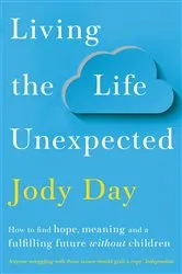 Book cover of Living the Life Unexpected by Jody Day