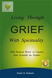 Book cover of Living Through Grief With Spirituality by Karen S. Roberts