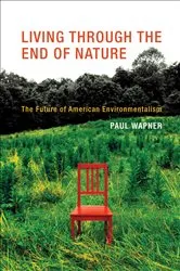 Book cover of Living Through the End of Nature by Paul Wapner