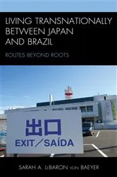 Book cover of Living Transnationally between Japan and Brazil by Sarah A. LeBaron von Baeyer