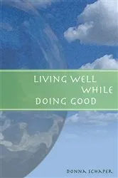 Book cover of Living Well While Doing Good by Donna Schaper