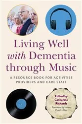 Book cover of Living Well with Dementia through Music by Catherine Richards