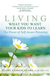 Book cover of Living What You Want Your Kids to Learn by Cathy Cassani Adams