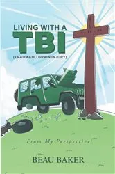 Book cover of Living with A TBI (Traumatic Brain Injury) by Beau Baker