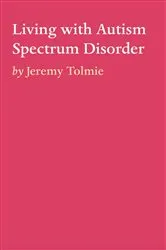 Book cover of Living with Autism Spectrum Disorder by Jeremy Tolmie