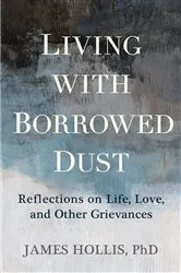 Book cover of Living with Borrowed Dust by Hollis, James, Ph.D.
