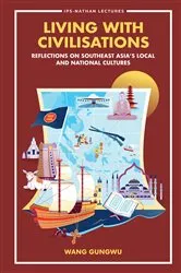 Book cover of Living With Civilisations: Reflections On Southeast Asia's Local And National Cultures by Gungwu Wang