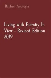 Book cover of Living with Eternity In View - Revised Edition 2019 by Raphael Awoseyin