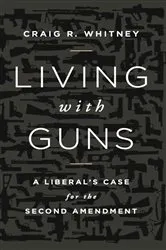 Book cover of Living with Guns by Craig Whitney