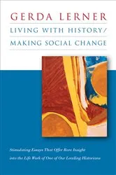 Book cover of Living with History / Making Social Change by Gerda Lerner