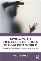 Book cover of Living with Mental Illness in a Globalised World by Ugo Ikwuka