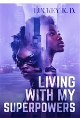 Book cover of Living With My Superpowers by Luckey K.D.
