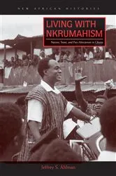 Book cover of Living with Nkrumahism by Jeffrey S. Ahlman