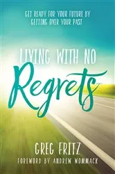 Book cover of Living With No Regrets by Greg Fritz