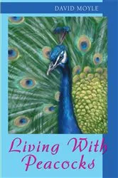 Book cover of Living with Peacocks by David Moyle