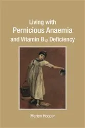 Book cover of Living with Pernicious Anaemia and Vitamin B12 Deficiency by Martyn Hooper