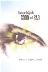 Book cover of Living with Spirits Good and Bad by Robert D. McPhee