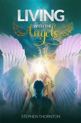 Book cover of Living with the Angels: Autobiography by Stephen Thorton