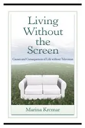Book cover of Living Without the Screen by Marina Krcmar
