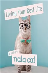 Book cover of Living Your Best Life According to Nala Cat by Nala Cat