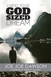 Book cover of Living Your God Sized Dream by Joe Joe Dawson