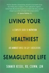 Book cover of Living Your Healthiest Semaglutide Life by Summer Kessel