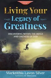 Book cover of Living Your Legacy Of Greatness Volume One by Markeithia  Lavon Silver