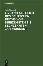 Book cover of Livland als Glied des deutschen Reichs vom dreizehnten bis sechzehnten Jahrhundert by Otto Harnack