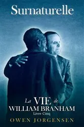 Book cover of Livre Cinq - Surnaturelle: La Vie De William Branham by Unknown