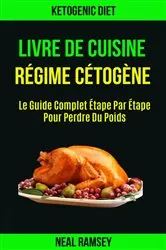 Book cover of Livre De Cuisine Régime Cétogène: Le Guide Complet Étape Par Étape Pour Perdre Du Poids by Neal Ramsey
