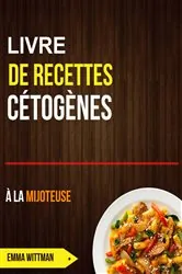 Book cover of Livre de recettes cétogènes à la mijoteuse by Emma Wittman