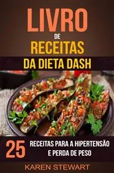 Book cover of Livro de Receitas da dieta DASH: 25 Receitas para a Hipertensão e Perda de Peso by Karen Stewart
