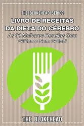 Book cover of Livro de Receitas da Dieta do Cérebro - As 30 Melhores Receitas Sem Glúten e Sem Grãos! by The Blokehead