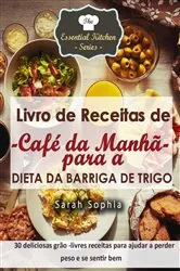 Book cover of Livro de Receitas de Café da Manhã para a Dieta da Barriga de Trigo by Sarah Sophia