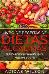 Book cover of Livro de Receitas de Dietas Alcalinas - O plano de refeições alcalinas para equilibrar o seu PH by Unknown