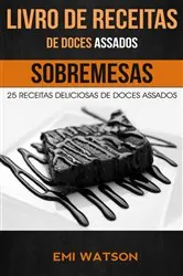 Book cover of Livro de Receitas de Doces Assados: 25 Receitas Deliciosas de Doces Assados (Sobremesas) by Emi Watson