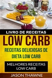 Book cover of Livro de Receitas Low Carb: Receitas Deliciosas de Dieta Low Carb. Melhores Receitas Low Carb by Jason Thawne
