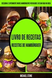 Book cover of Livro de receitas: Receitas de hambúrguer: Descubra e experimente novos hambúrgueres recheados e de dar água na boca by Michael Stone