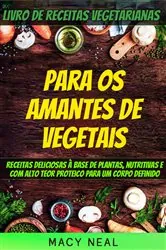 Book cover of Livro de receitas vegetarianas: Para os amantes de Vegetais by Macy Neal