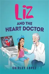 Book cover of Liz and The Heart Doctor by Shirley Lopez