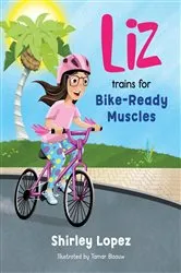Book cover of Liz Trains for Bike-Ready Muscles by Shirley Lopez