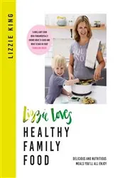 Book cover of Lizzie Loves Healthy Family Food by Lizzie King