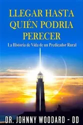 Book cover of Llegar Hasta Quién Podria Perecer by Dr Johnny Woodard