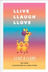 Book cover of Llive, Llaugh, Llove Llike a Llama by Pop Press