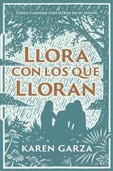 Book cover of Llora con los que lloran by Karen Garza