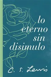 Book cover of Lo eterno sin disimulo by C. S. Lewis