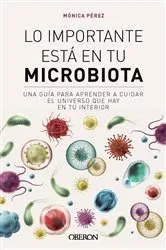 Book cover of Lo importante está en tu microbiota by Mónica Pérez Canas (@somosmicrobiota)