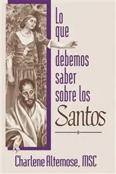 Book cover of Lo que debemos saber sobre los Santos by Altemose Charlene